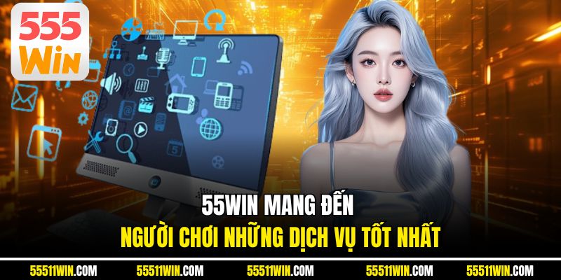 55WIN mang đến người chơi những dịch vụ tốt nhất