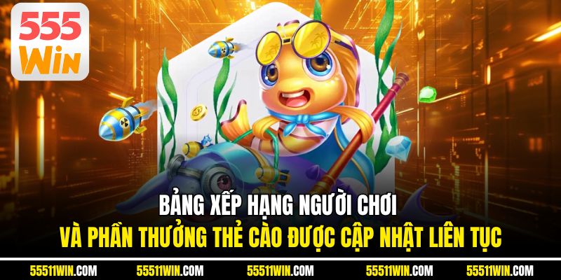 Bảng xếp hạng người chơi và phần thưởng thẻ cào được cập nhật liên tục