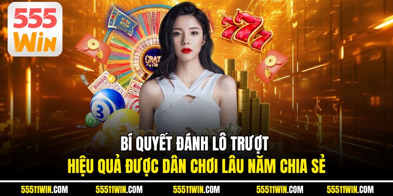Bí quyết đánh lô trượt hiệu quả được dân chơi lâu năm chia sẻ