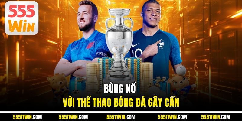 Bùng nổ với thể thao bóng đá gây cấn
