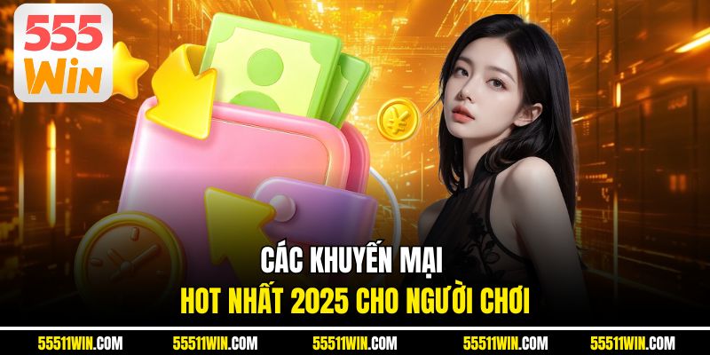 Các KHUYẾN MẠI hot nhất 2025 cho người chơi