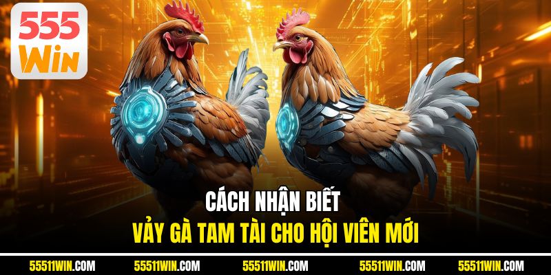 Cách nhận biết vảy gà tam tài cho hội viên mới