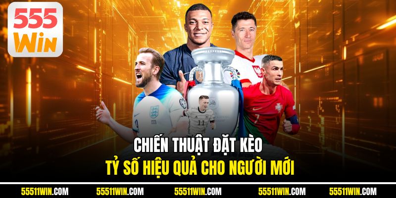 Chiến thuật đặt kèo tỷ số hiệu quả cho người mới