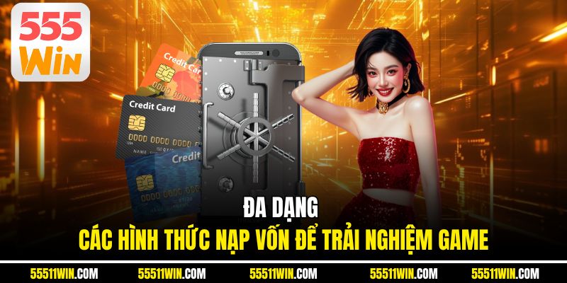 Đa dạng các hình thức nạp vốn để trải nghiệm game