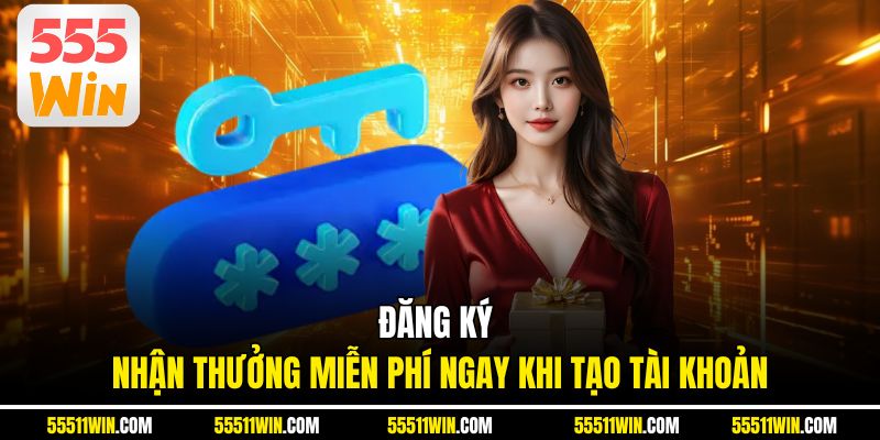 ĐĂNG KÝ - Nhận Thưởng Miễn Phí Ngay Khi Tạo Tài Khoản