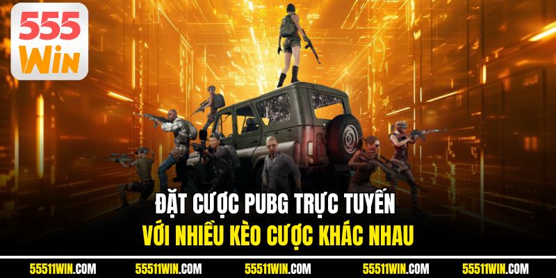 Đặt cược PUBG trực tuyến với nhiều kèo cược khác nhau