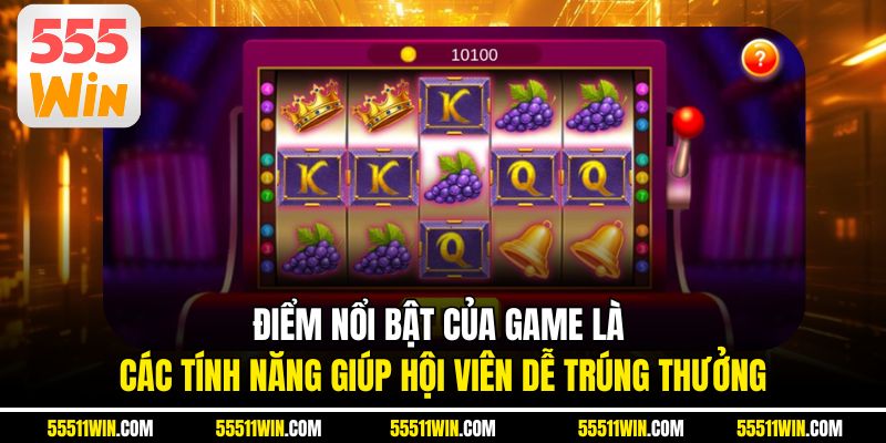 Điểm nổi bật của game là các tính năng giúp hội viên dễ trúng thưởng