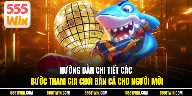 Hướng dẫn chi tiết các bước tham gia chơi bắn cá cho người mới