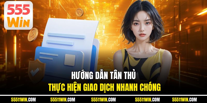 Hướng dẫn tân thủ thực hiện giao dịch nhanh chóng
