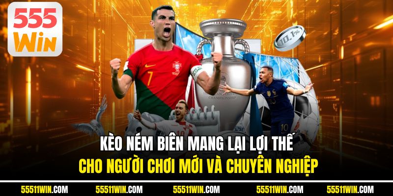 Kèo ném biên mang lại lợi thế cho người chơi mới và chuyên nghiệp