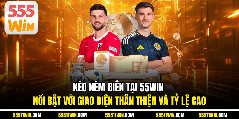 Kèo ném biên tại 55WIN nổi bật với giao diện thân thiện và tỷ lệ cao