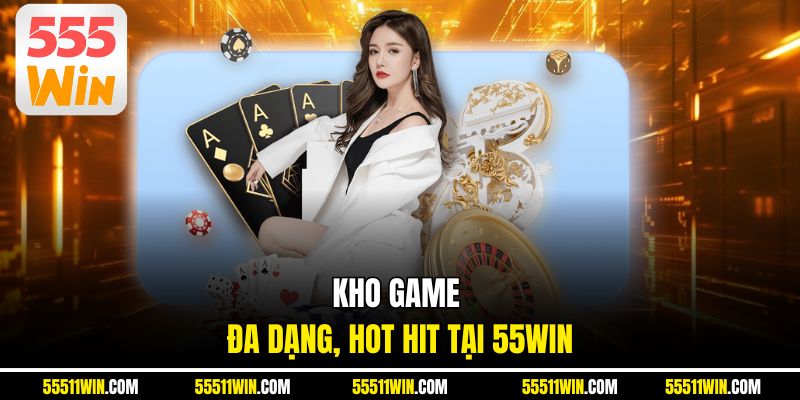 Kho game đa dạng, hot hit tại 55WIN