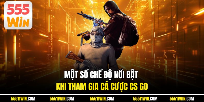 Một số chế độ nổi bật khi tham gia cá cược CS GO