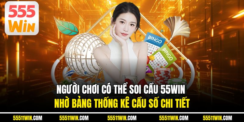 Người chơi có thể soi cầu 55WIN nhờ bảng thống kê cầu số chi tiết