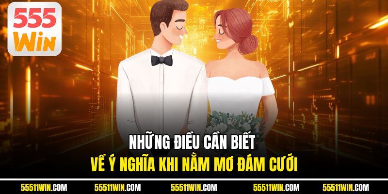 Những điều cần biết về ý nghĩa khi nằm mơ đám cưới
