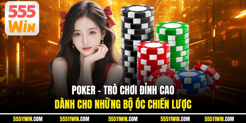 Poker – Trò Chơi Đỉnh Cao Dành Cho Những Bộ Óc Chiến Lược