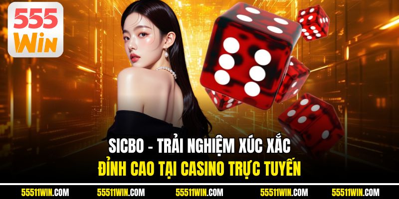 Sicbo – Trải Nghiệm Xúc Xắc Đỉnh Cao Tại Casino Trực Tuyến