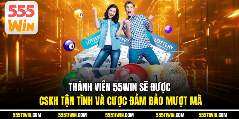 Thành viên 55WIN sẽ được CSKH tận tình và cược đảm bảo mượt mà