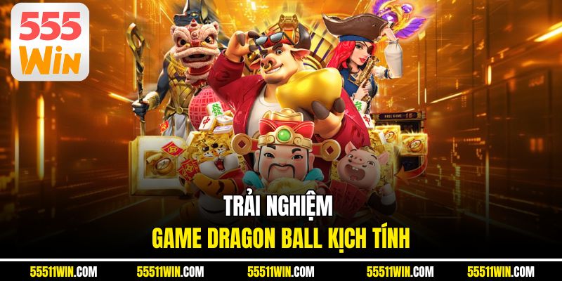 Trải nghiệm game Dragon Ball kịch tính