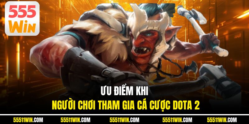 Ưu điểm khi người chơi tham gia cá cược DOTA 2