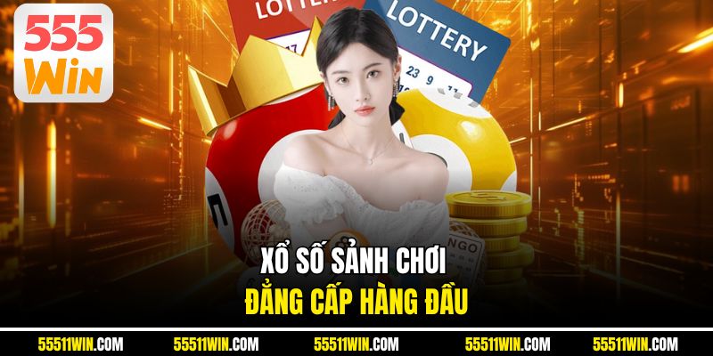 Xổ số sảnh chơi đẳng cấp hàng đầu